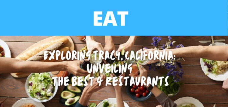 You are currently viewing Exploring Tracy, California: Unveiling the Best 4 Restaurants
